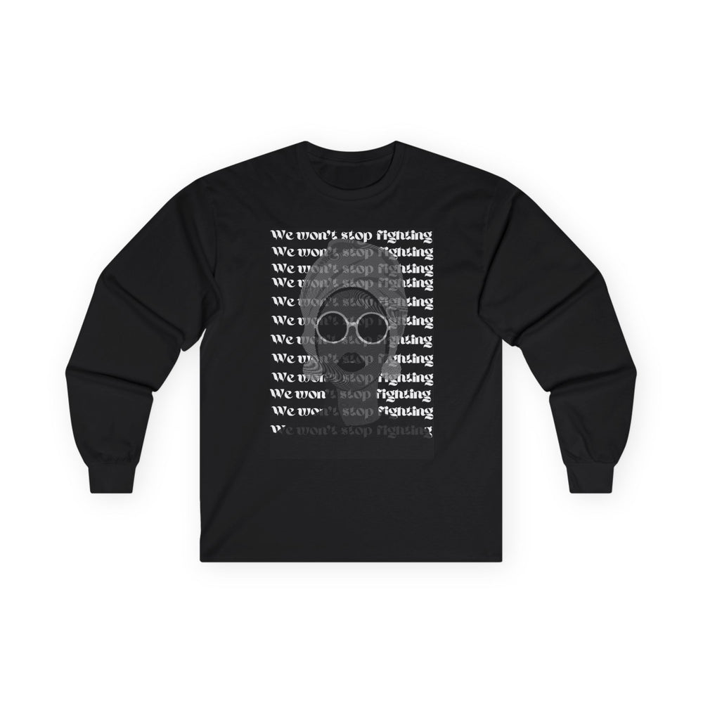Modern Queen Long Sleeve Tee | 'We Won't Stop Fighting' | Eco-Friendly, Stylish, and Resilient